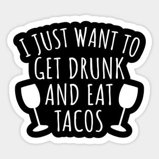 I just want to get drunk and eat tacos Sticker